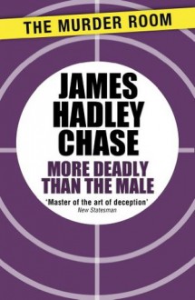 More Deadly than the Male - James Hadley Chase