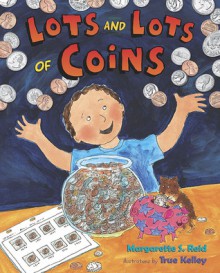 Lots and Lots of Coins - Margarette S. Reid, True Kelley