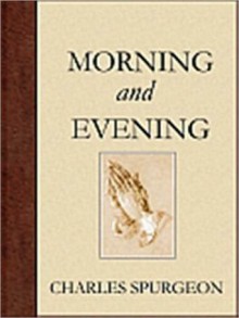 Morning and Evening: Daily Readings - Charles H. Spurgeon