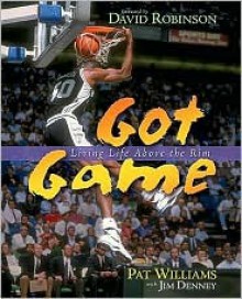 Got Game: Living Life Above the Rim - Pat Williams, Jim Denney