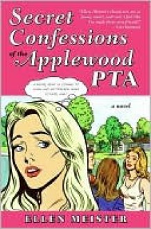 Secret Confessions of the Applewood PTA - Ellen Meister