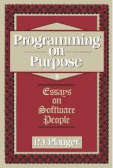 Programming On Purpose II: Essays On Software People - P.J. Plauger