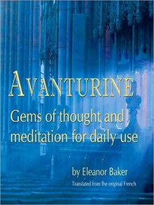 Avanturine: Gems of Thought and Meditation for Daily Use - Eleanor Baker, David Ryder