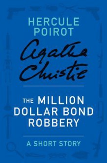 The Million Dollar Bond Robbery - Agatha Christie