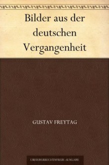 Bilder aus der deutschen Vergangenheit (German Edition) - Gustav Freytag