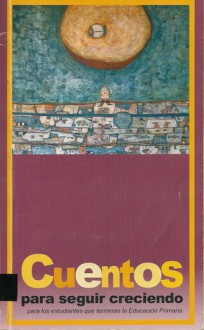 Cuentos para seguir creciendo - Daniel Defoe, Pablo Neruda, Gustavo Roldán, Leonardo da Vinci, Marco Antonio Campos, Jorge Accame, Laura Devetach, Marco Denevi, Paulina Martínez, Enrique Anderson Imbert, Ana María Shua, Mempo Giardinelli, Luis María Pescetti, Adela Basch, Ricardo Marino, Ema Wolf, Pat