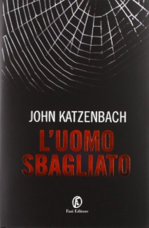 L'uomo sbagliato - John Katzenbach, Manuela Francescon