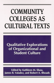 Community Colleges as Cultural Texts: Qualitative Explorations of Organizational and Student Culture - Kathleen M. Shaw