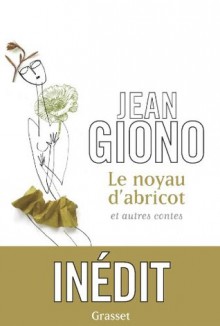 Le noyau d'abricot et autres contes (Littérature Française) (French Edition) - Jean Giono