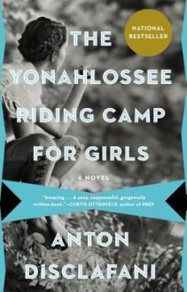 The Yonahlossee Riding Camp for Girls - Anton DiSclafani