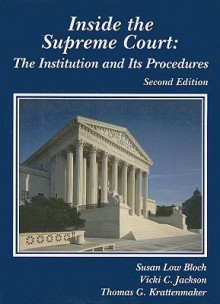 Inside the Supreme Court: The Institution and Its Procedures - Susan Low Bloch, Vicki C. Jackson, Thomas G. Krattenmaker