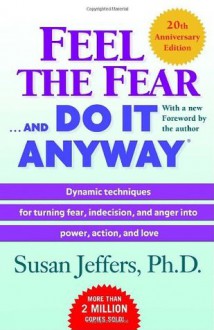 Feel the Fear . . . and Do It Anyway - Susan Jeffers