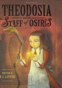 Theodosia and the Staff of Osiris - R.L. LaFevers