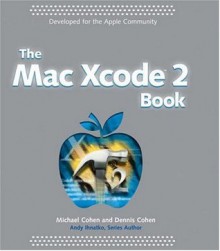 The Mac Xcode 2 Book - Michael E. Cohen, Dennis R. Cohen