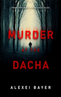 Murder at the Dacha - Alexei Bayer