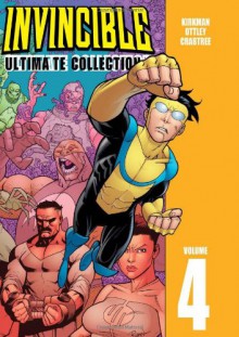 Invincible: Ultimate Collection, Volume 4 - Robert Kirkman, Ryan Ottley, Bill Crabtree