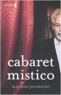 Cabaret mistico - Alejandro Jodorowsky