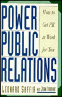 Power Public Relations: How to Get PR to Work for You - Leonard Saffir, John Tarrant