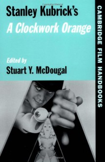 Stanley Kubrick's a Clockwork Orange - Horton Andrew