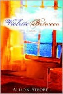 Violette Between - Alison Strobel