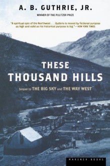 These Thousand Hills - A.B. Guthrie Jr.