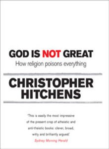 God Is Not Great: How Religion Poisons Everything - Christopher Hitchens