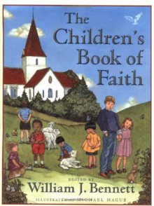 The Children's Book of Faith - William J. Bennett, Michael Hague