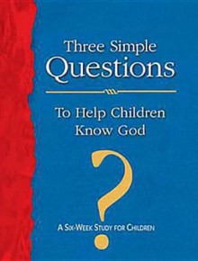 Three Simple Questions for Children Leader's Guide: A Six-Week Study for Children - Rueben P. Job