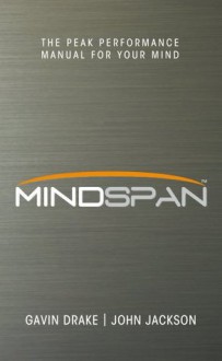 Mindspan: Peak Performance Manual for Your Mind - Gavin Drake, John Jackson