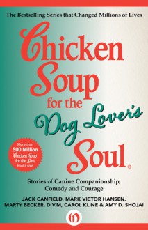 Chicken Soup for the Dog Lover's Soul: Stories of Canine Companionship, Comedy and Courage - Jack Canfield, Mark Victor Hansen, Marty Becker, Carol Kline