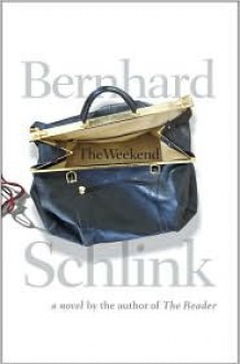 The Weekend: A Novel - Bernhard Schlink, Shaun Whiteside