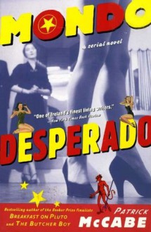 Mondo Desperado: A Serial Novel - Patrick McCabe