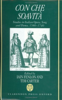 Con Che Soavit ̉: Studies In Italian Opera, Song, And Dance, 1580 1740 - Iain Fenlon, Carter Fenlon