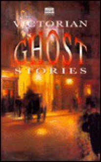 Victorian Ghost Stories - Sutherland Menzies, Catherine Crowe, Joseph Sheridan Le Fanu