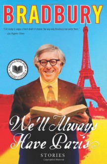 We'll Always Have Paris: Stories - Ray Bradbury