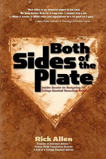 Both Sides of the Plate: Insider Secrets for Nagivating the College Baseball Recruiting Process - Rick Allen, Julie Allen