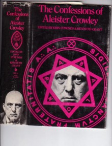 The Confessions of Aleister Crowley: An Autohagiography - Aleister Crowley, Kenneth Grant, John Symonds