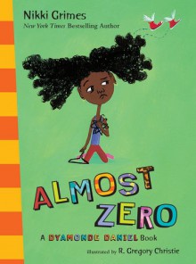 Almost Zero: A Dyamonde Daniel Book - Nikki Grimes, R. Christie, R. Gregory Christie