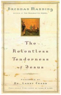 Relentless Tenderness of Jesus, The - Brennan Manning, Larry Crabb