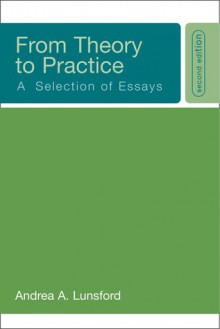 From Theory to Practice: A Selection of Essays - Andrea A. Lunsford