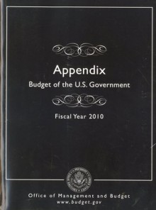 Appendix, Budget of the United States Government, Fiscal Year 2010 - Office of Management and Budget (U.S.)