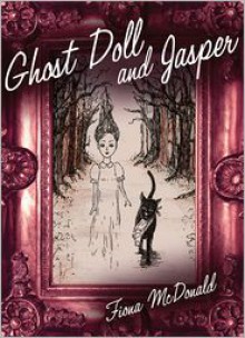 Ghost Doll and Jasper - Fiona McDonald