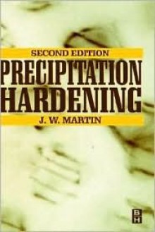 Precipitation Hardening: Theory and Applications - J.W. Martin