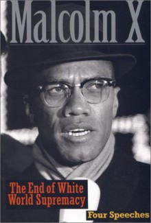 The End of White World Supremacy: Four Speeches By Malcolm X - Malcolm X, Imam Benjamin Karim