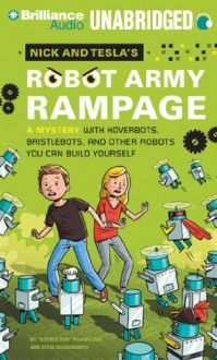 Nick and Tesla's Robot Army Rampage: A Mystery with Hoverbots, Bristle Bots, and Other Robots You Can Build Yourself - Steve Hockensmith, Bob Pflugfelder