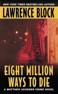 Eight Million Ways to Die - Lawrence Block