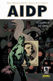 AIDP 07. El Jardín De Las Almas - Mike Mignola, John Arcudi, Guy Davis