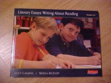 Literary Essays: Writing About Reading (Grades 3-5) - Lucy McCormick Calkins