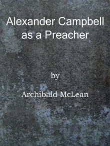 Alexander Campbell as a Preacher (Annotated) - Archibald McLean, Bart Berry