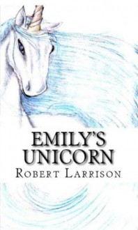 Emily's Unicorn (Alter World) - Robert Larrison, Krissy Bass